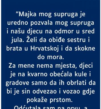 “Majka mog supruga je uredno pozvala mog supruga i našu djecu na odmor…”