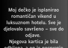 “Moj dečko je isplanirao romantičan vikend u luksuznom hotelu…”