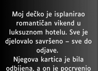 “Moj dečko je isplanirao romantičan vikend u luksuznom hotelu…”