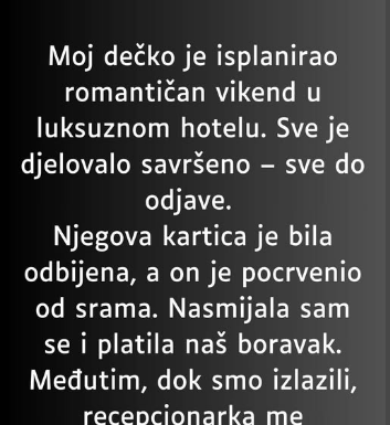 “Moj dečko je isplanirao romantičan vikend u luksuznom hotelu…”