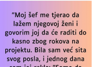 “Sef me tjerao da lazem njegovoj zeni da ostaje duze na poslu, a onda jedan dan sam se slomila…”