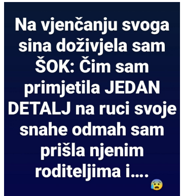 Na vjenčanju svoga sina doživjela sam ŠOK: Čim sam primijetila JEDAN DETALJ na ruci svoje snahe odmah sam prišla njenim roditeljima i….