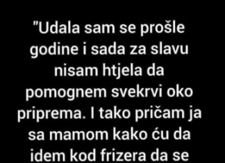 “Sad za slavu nisam htjela da pomognem svekrvi”