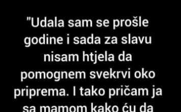 “Sad za slavu nisam htjela da pomognem svekrvi”