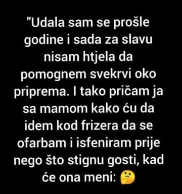 “Sad za slavu nisam htjela da pomognem svekrvi”