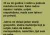 Rešila je da se SMEŠKA mrgdu koji svaki dan KUPUJE u njenoj RADNJI , pravi ŠOK je tek USLEDIO!