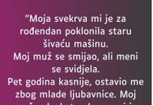 “Moja svekrva mi je za rođendan poklonila staru šivaću mašinu…”