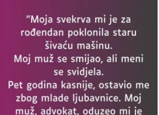“Moja svekrva mi je za rođendan poklonila staru šivaću mašinu…”