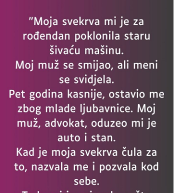 “Moja svekrva mi je za rođendan poklonila staru šivaću mašinu…”