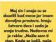 “Sin i snaha su se doselili u moju kucu, jer imam mnogo prostora, a sada mi je snaha rekla da mi je nasla sobu da iznajme mi…”