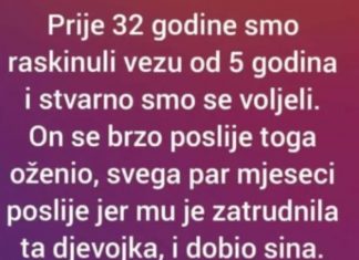 “Prije 32 godine smo raskinuli vezu od 5 godina i stvarno smo se voljeli”