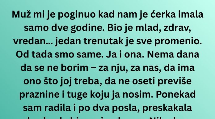 Muž mi je stradao mlad – a juče me ćerka rasplakala jednom rečenicom“
