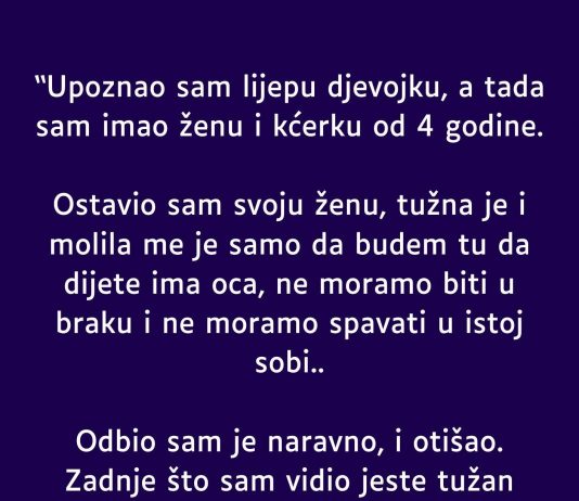 “Upoznao sam lijepu djevojku, a tada sam imao ženu i kćerku od 4 godine”