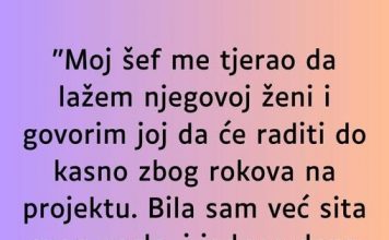 “Moj šef me tjerao da lažem njegovoj ženi…”