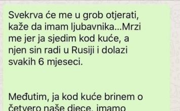 “Svekrva će me u grob otjerati, kaže da imam ljubavnika…”