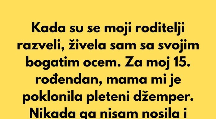 Kada su se moji roditelji razveli, živela sam sa ocem, jer je bio mnogo bogatiji od moje majke…
