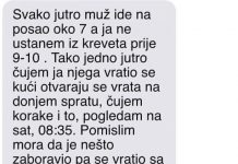 Moram priznati da moj suprug na posao odlazi oko 7 sati ujutro, dok ja inače ne ustajem iz kreveta do 9-10 sati.
