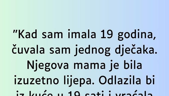 “Kad sam imala 19 godina čuvalaa sam jednog dječka