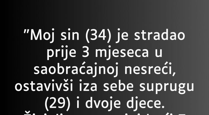 “Moj sin (34) je stradao prije 3 mjeseca…”