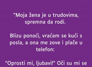 “Moja žena je u trudovima…”