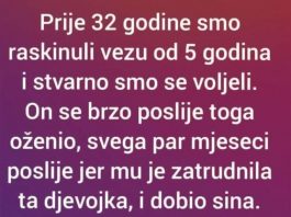 “Prije 32 godine smo raskinuli vezu od 5 godina i stvarno smo se voljeli”