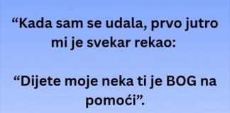 “Kada sam se udala, prvo jutro mi je svekar rekao: “Dijete moje neka ti je BOG na pomoći”