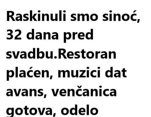 Raskinuli smo sinoć.32 dana pred svadbu