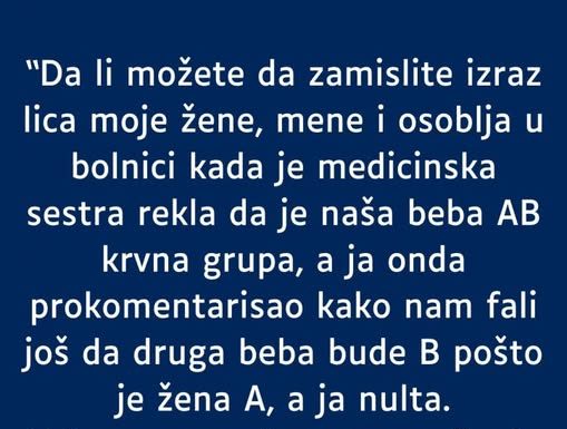 Supruga A krvna grupa a ja nulta- RODILA mi bebu AB- MOJ KOMENTAR je zaletio sestricu u bolnici a i suprugu