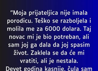 “Moja prijateljica nije imala porodicu….”