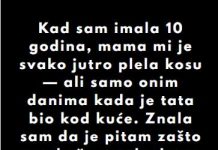 “Kad sam imala 10 godina, mama mi je svako jutro plela kosu…”
