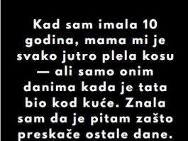 “Kad sam imala 10 godina, mama mi je svako jutro plela kosu…”