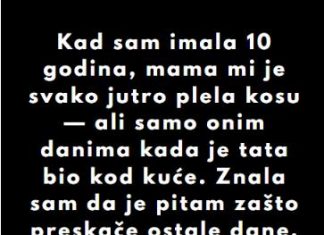 “Kad sam imala 10 godina, mama mi je svako jutro plela kosu…”