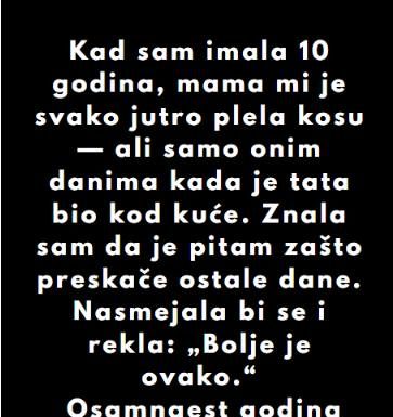 “Kad sam imala 10 godina, mama mi je svako jutro plela kosu…”