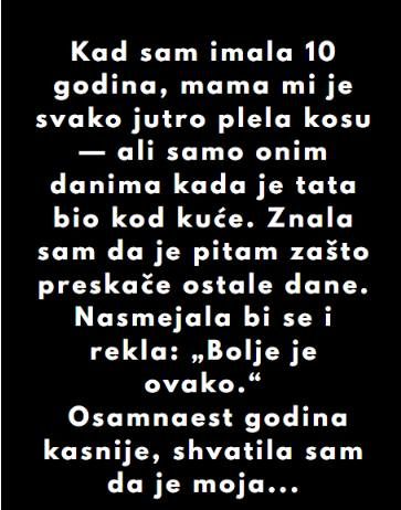 “Kad sam imala 10 godina, mama mi je svako jutro plela kosu…”