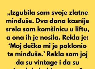 „Izgubila sam svoje zlatne minđuše. Dva dana kasnije srela sam komšinicu u liftu, a ona ih je nosila.”