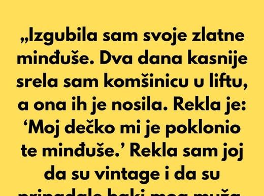 „Izgubila sam svoje zlatne minđuše. Dva dana kasnije srela sam komšinicu u liftu, a ona ih je nosila.”