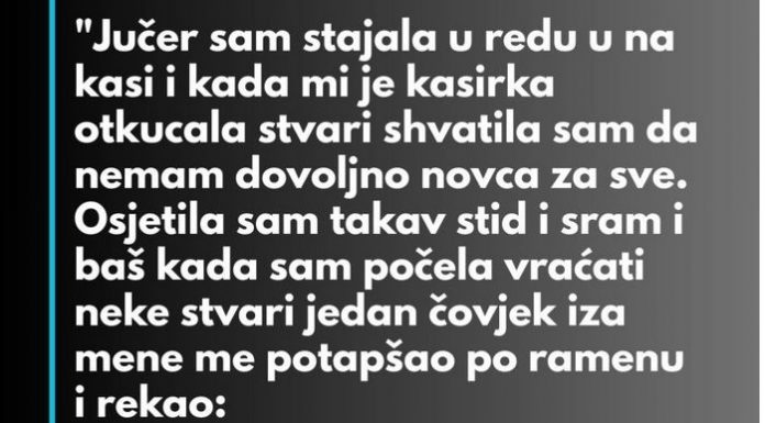“Jučer sam stajala u redu u na kasi…”