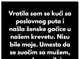 “Kada sam se vratila sa poslovnog puta, u svom krevetu sam pronasla zenske gacice koje nisu moje..”