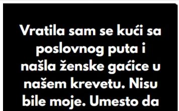 “Kada sam se vratila sa poslovnog puta, u svom krevetu sam pronasla zenske gacice koje nisu moje..”