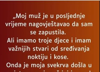 „Moj muž je u posljednje vrijeme nagovještavao da sam se zapustila…”