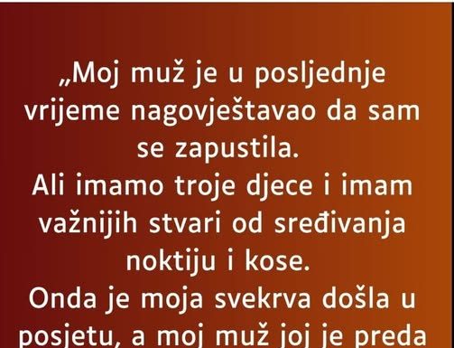 „Moj muž je u posljednje vrijeme nagovještavao da sam se zapustila…”