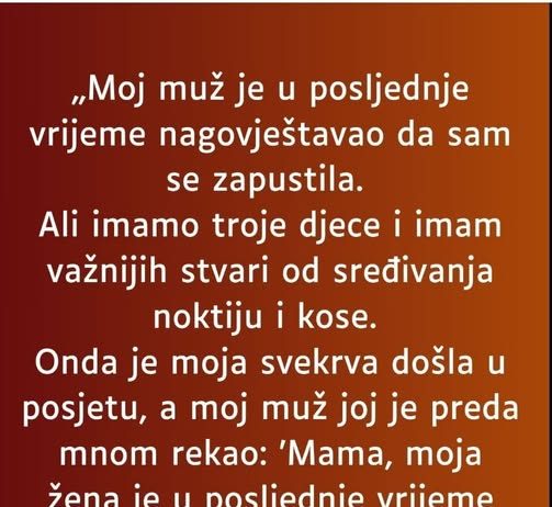 „Moj muž je u posljednje vrijeme nagovještavao da sam se zapustila…”