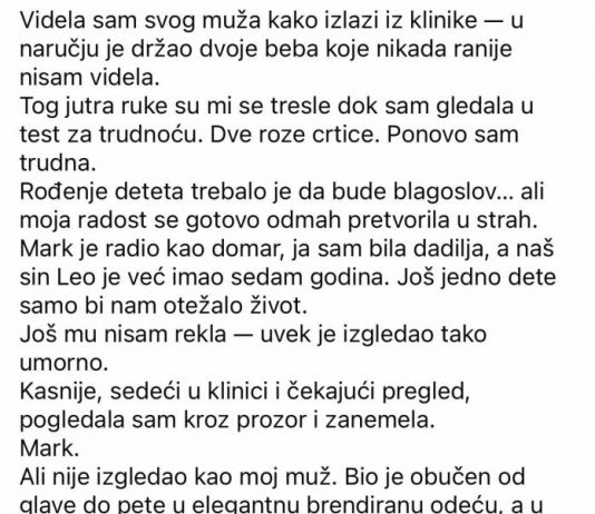 Videla sam muškarca sličnog mom mužu kako izlazi iz klinike sa dvoje beba koje nikada ranije nisam videla…