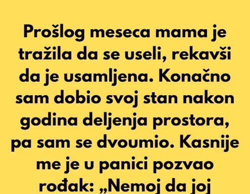 “Majka je trazila da se useli kod mene, a ja sam odbio to dozvoliti jer sam znao koji je njen motiv…”