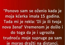 “Odlučio sam se opet oženiti kada mi je kćerka napunila 15 godina a ona je rekla: “Ili ona ili ja…”