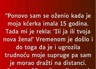 “Odlučio sam se opet oženiti kada mi je kćerka napunila 15 godina a ona je rekla: “Ili ona ili ja…”