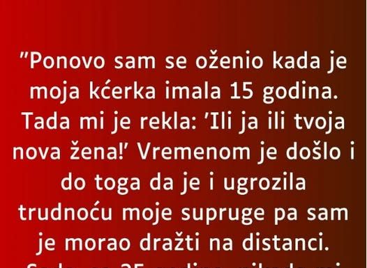 “Odlučio sam se opet oženiti kada mi je kćerka napunila 15 godina a ona je rekla: “Ili ona ili ja…”