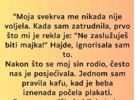 “Svekrva me nikada nije voljela a kada je dosla beba jos je gore bilo…”
