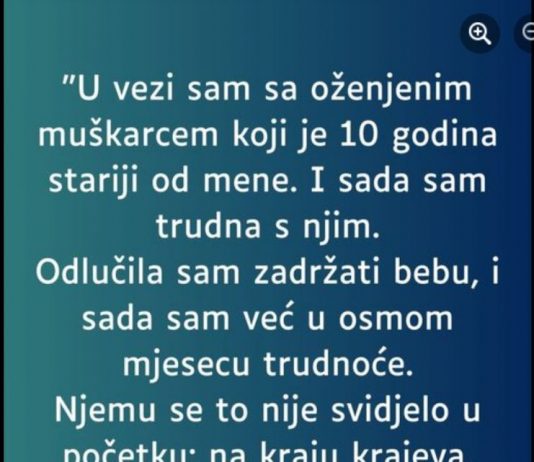 “U vezi sam sa oznjenim muskarcem starijim 10 godina od mene. Kada sam rekla da sam trudna, nestao je…”
