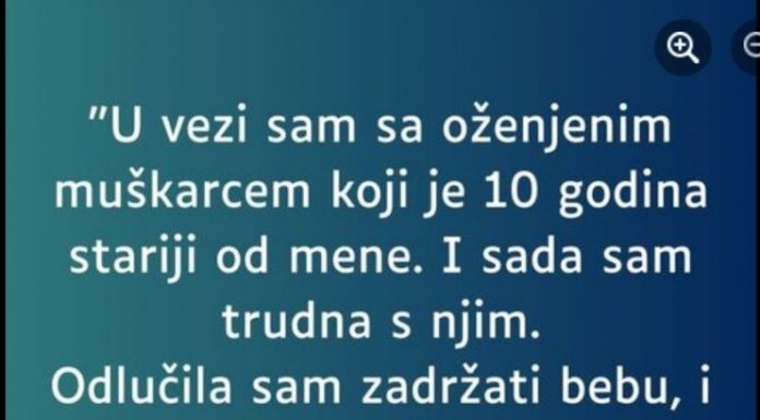 “U vezi sam sa oznjenim muskarcem starijim 10 godina od mene. Kada sam rekla da sam trudna, nestao je…”